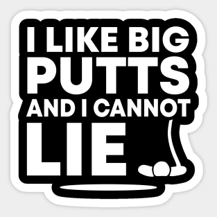 I Like Big Putts And I Cannot Lie Funny Golfing Sport Pun Golf Humor Sticker